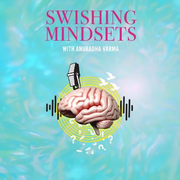 Swishing Mindsets with Anuradha Varma